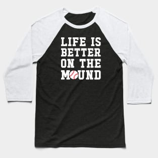 Life Is Better On The Mound Baseball Pitcher Cute Funny Baseball T-Shirt